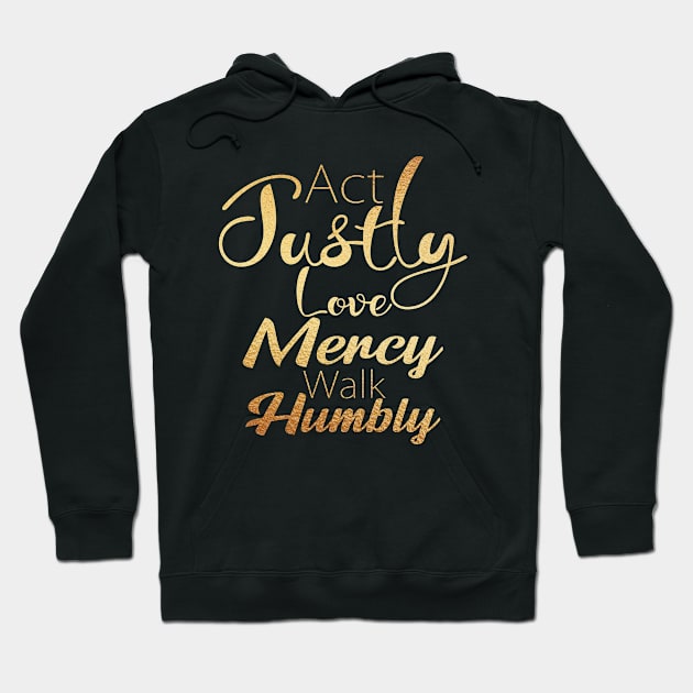 Act Justly Love Mercy Walk Humbly Hoodie by Dhynzz